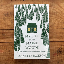 My Life in the Maine Woods Story of A Game Warden s Wife  softcover book by Annette Jackson Midcoast Maine Artisan Store The Good Supply Pemaquid Made in USA