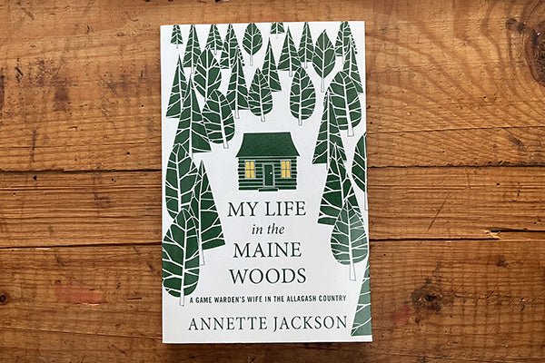 My Life in the Maine Woods Story of A Game Warden s Wife  softcover book by Annette Jackson Midcoast Maine Artisan Store The Good Supply Pemaquid Made in USA